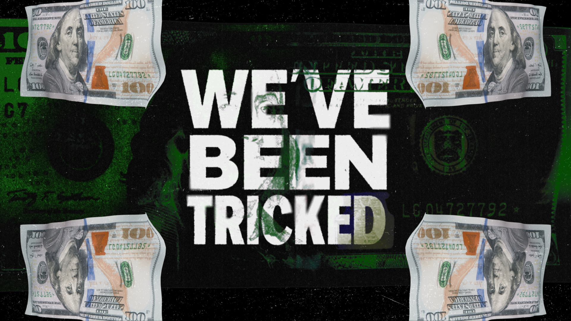 Money deception concept with hundred dollar bills and "WE'VE BEEN TRICKED" text overlay on dark green background