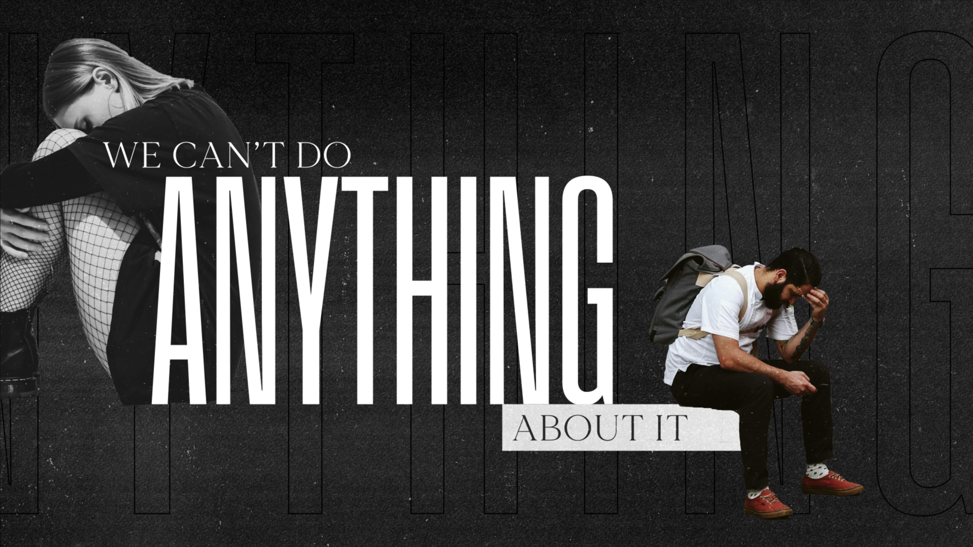 Two people sitting in dejected poses with large text "We Can't Do Anything About It" on dark background
