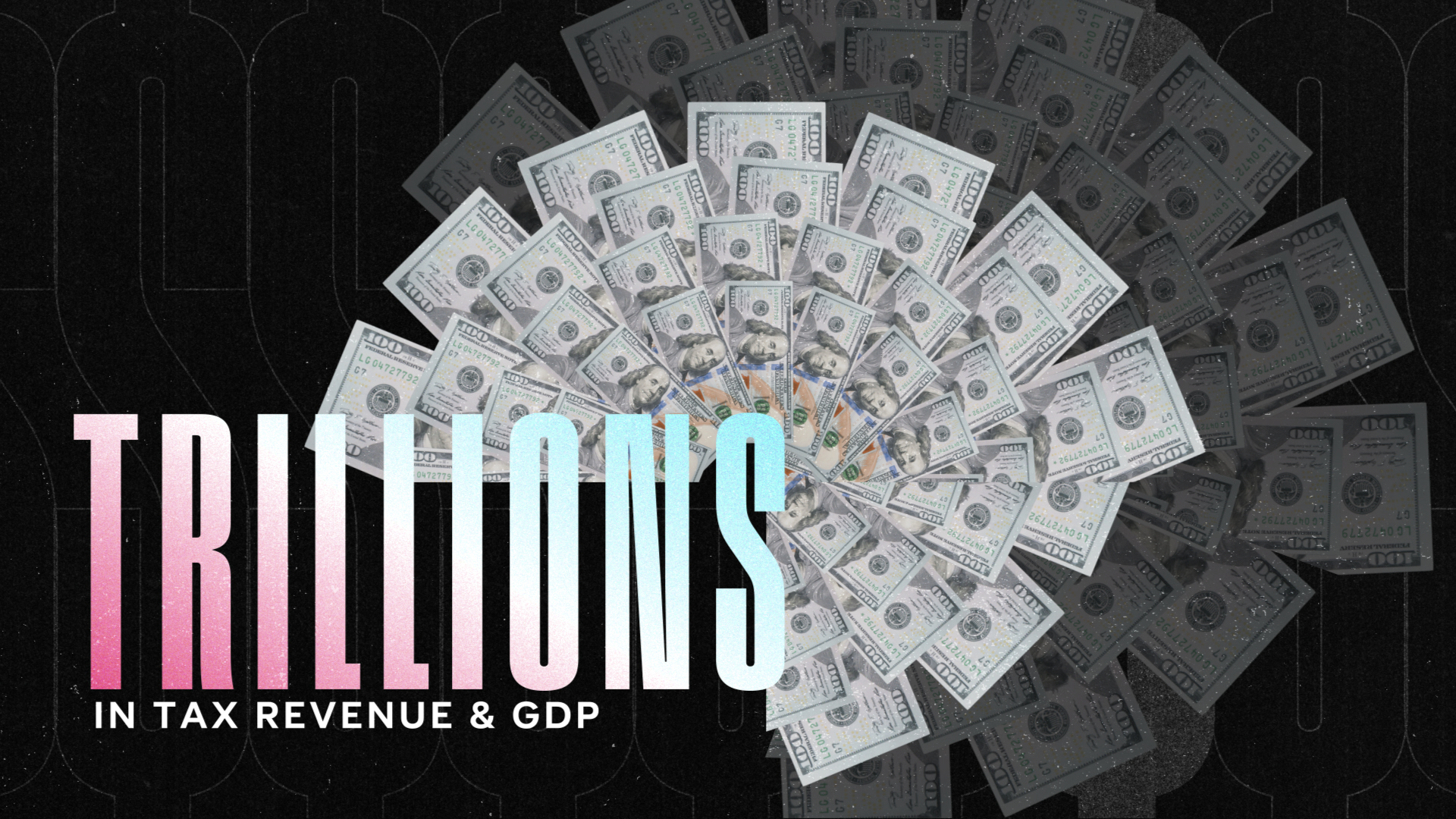 Trillions in tax revenue and GDP with hundred dollar bills fanned out in circular pattern on dark background